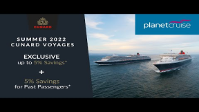 Cunard Summer 2022 Voyages | Pre-Register Now! | Planet Cruise