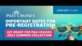 P&O Cruises Pre-Registration | Important dates to know | Planet Cruise