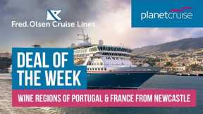 Cruise the Wine Regions of Portugal & France | Fred Olsen | Planet Cruise Deal of the Week