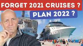 7 Reasons You Should Forget 2021 Cruises And Plan 2022