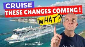 CRUISE UPDATE: These Unavoidable, Inevitable Changes Now On The Way..