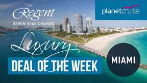 Luxurious Miami Round Trip Cruise | Regent Seven Seas | Planet Cruise Luxury Deal of the Week