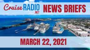 Cruise News Briefs — March 22, 2021