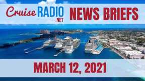 Cruise News Briefs — March 12, 2021