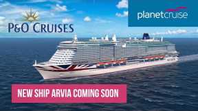P&O Cruises New Ship | P&O Arvia | Planet Cruise