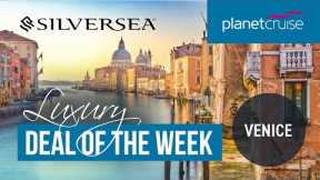 Silversea Venice Cruise | Luxury Deal of the Week | Planet Cruise