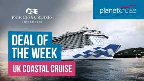 Princess UK Coastal Cruise | Deal of the Week | Planet Cruise