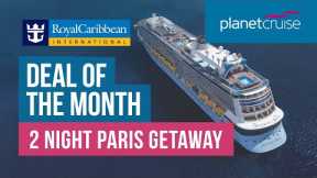 Deal of the Month! | Anthem of the Seas Paris Getaway | Planet Cruise