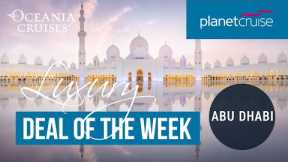Middle East from Abu Dhabi | Luxury Deal of the Week | Planet Cruise
