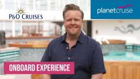 P&O Cruises | Onboard Experience | Planet Cruise