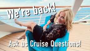 We JUST got back from our cruise! Q&A time!