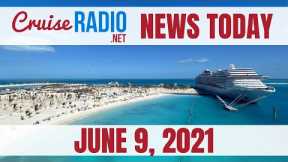 Cruise News Today — June 9, 2021