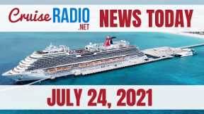 Cruise News Today — July 24, 2021