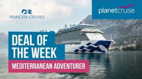 Mediterranean Adventurer with Princess | Deal of the Week | Planet Cruise