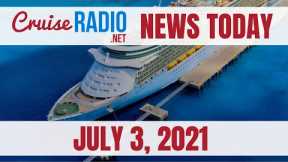 Cruise News Today — July 3, 2021