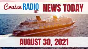 Cruise News Today — August 30, 2021