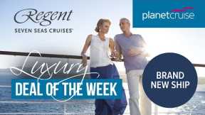 Brand New Regent Ship | Inaugural sailing | Planet Cruise Luxury Deal of the Week