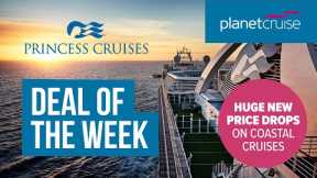 Huge Price Reductions on Princess Coastal Cruises | Planet Cruise Deal of the Week