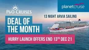 Deal of the Month | P&O Arvia sailing  | Ends 13th Dec! | Planet Cruise