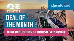 Princess Cruises British Isles Cruise | NEW PRICE REDUCTIONS | Planet Cruise Deal of the Week