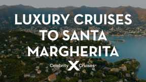 Discover Santa Margherita With Celebrity Cruises