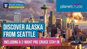 Cruise from Seattle with Royal Caribbean | Book by 30th April & Receive £100 OFF pp* | Planet Cruise