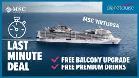 LAST MINUTE MSC Virtuosa Cruise! | FREE Balcony upgrade + FREE Premium Drinks | Planet Cruise