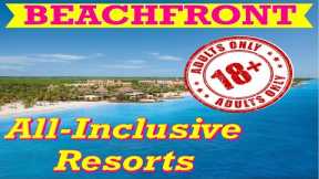 Top 10 BEACHFRONT ADULTS ONLY All-Inclusive Resorts