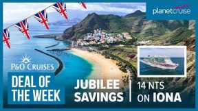 P&O Jubilee Savings | 14 nt Iona Canaries Cruise | Planet Cruise Deal of the Week