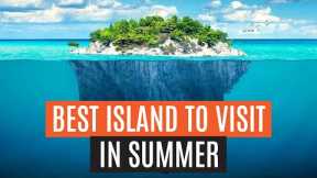 Best Islands to Visit in summer! | PERFECT ISLANDS FOR AN AMAZING VACATION 😎🌞🌄