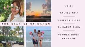The Diaries of Karen:  🏖Family Trip, 🌸Summer Bliss, 24 Karat Glow & Powder Room Refresh | 2022