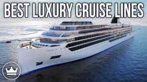 The Top 10 Best Luxury Cruise Lines in the world!