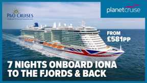 Cruise onboard Iona for 7 nts to the Norwegian Fjords from Southampton | P&O Cruises | Planet Cruise