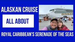 Alaskan Cruise - All About Royal Caribbean's Serenade of the Seas