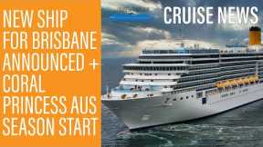 NEWS UPDATE: Costa Cruise Ship for Brisbane, Royal Cancellations, Coral Princess Sailing and more!