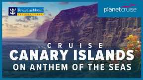 Cruise to Canaries on Anthem of the Seas for 12 nts  | Royal Caribbean | Planet Cruise