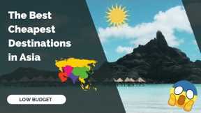 The Best Cheapest Destinations in Asia Low Budget
