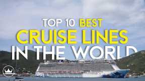The Top 10 Best Cruise Lines in the World (2022)