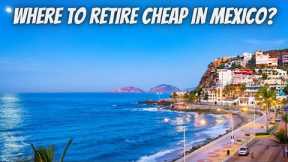 Top 10 Best Cheap Places To Live Or Retire In Mexico Comfortably