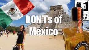 Visit Mexico - The DON'Ts of Visiting Mexico