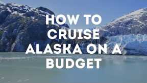 How To Cruise Alaska On A Budget