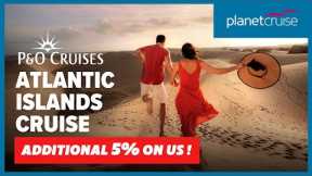 P&O Cruises Iona cruise to Atlantic Islands for 14nts | Planet Cruise