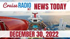Cruise News Today — December 30, 2022: Carnival Cruise Line Propulsion Issues, P&O Cruises Problems