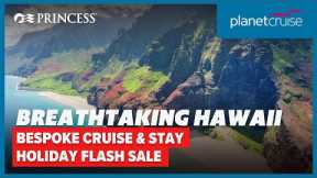 Hand-crafted Holiday to Hawaii | Sail on Royal Princess | Planet Cruise