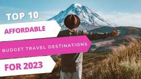 Top 10 Affordable Budget Travel Destinations for 2023