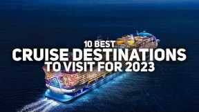 10 Best Cruise Destinations to Visit for 2023