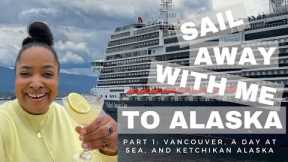 Sail Away With Me To Alaska | Holland America | Part 1: Vancouver, Day At Sea + Ketchikan