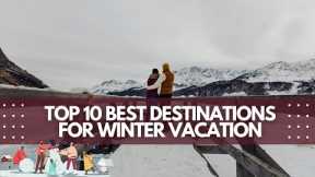 Top 10 Best Destinations For Winter Vacation