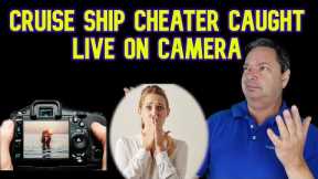 CAUGHT CHEATING LIVE ON  CRUISE SHIP CAMERA - CRUISE NEWS