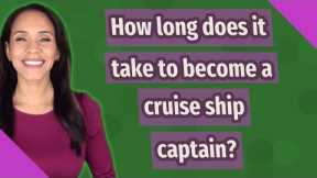 How long does it take to become a cruise ship captain?